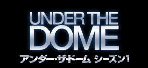 UNDER THE DOME / アンダー・ザ・ドーム